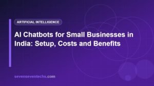 AI Chatbots for Small Businesses in India: Setup, Costs and Benefits