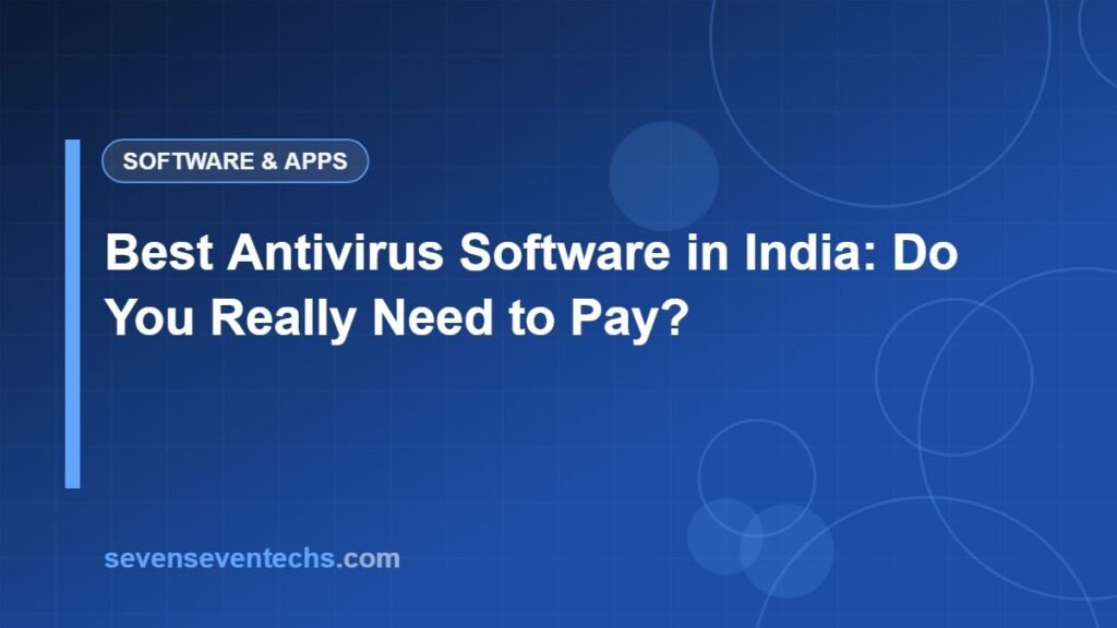 Best Antivirus Software in India: Do You Really Need to Pay?