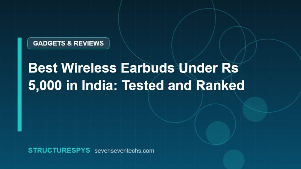 Best Wireless Earbuds Under Rs 5,000 in India: Tested and Ranked