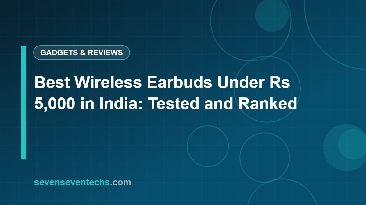 Best Wireless Earbuds Under Rs 5,000 in India: Tested and Ranked