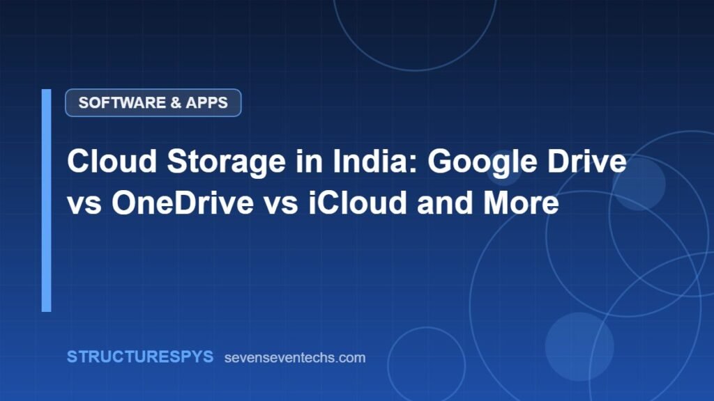 Cloud Storage in India: Google Drive vs OneDrive vs iCloud and More