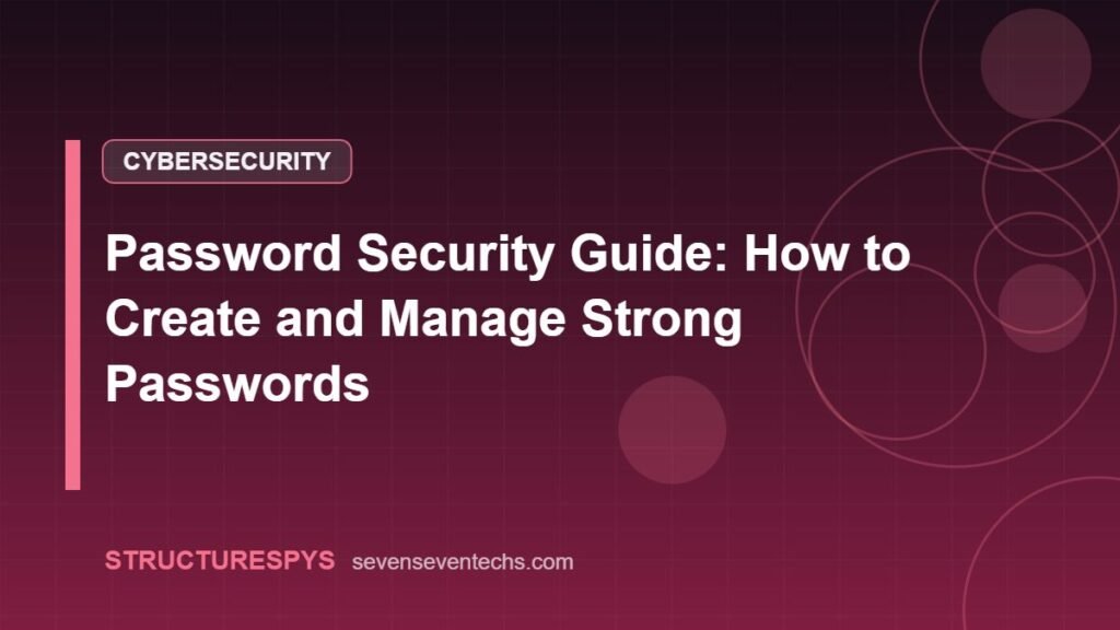Password Security Guide: How to Create and Manage Strong Passwords
