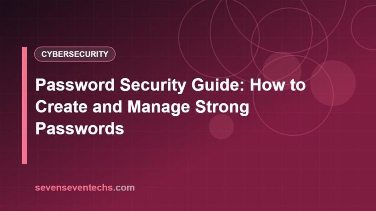 Password Security Guide: How to Create and Manage Strong Passwords