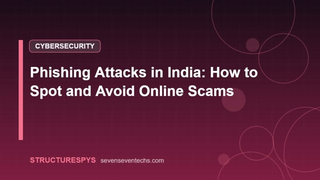 Phishing Attacks in India: How to Spot and Avoid Online Scams