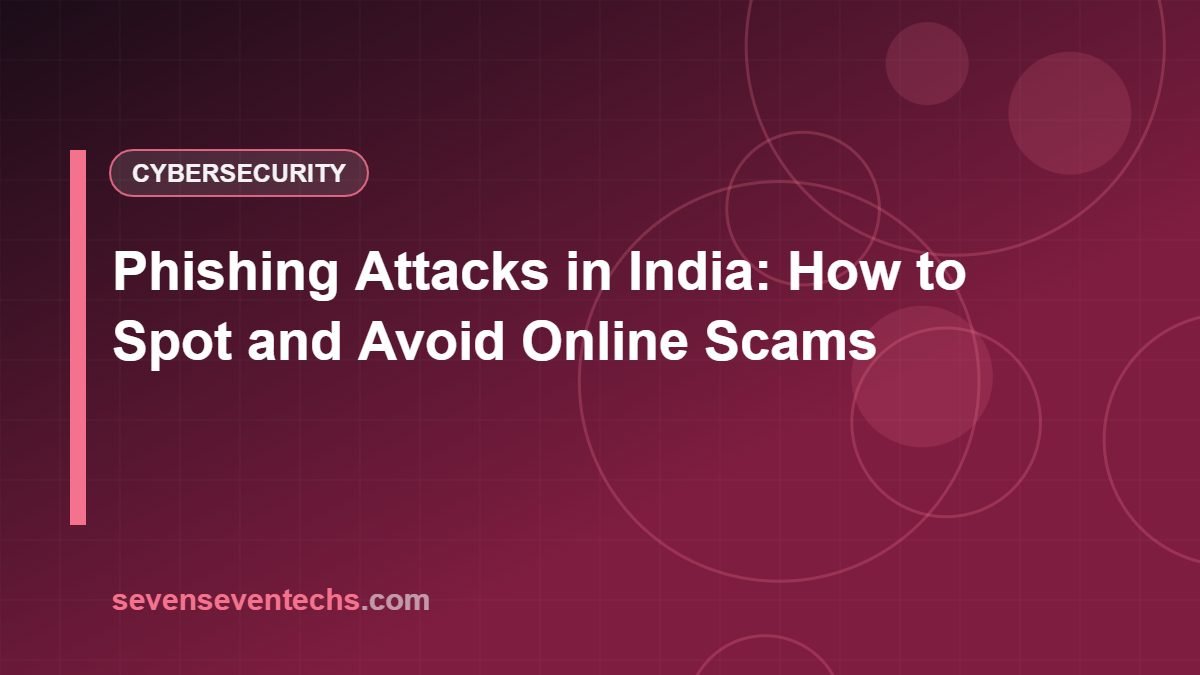 Phishing Attacks in India: How to Spot and Avoid Online Scams