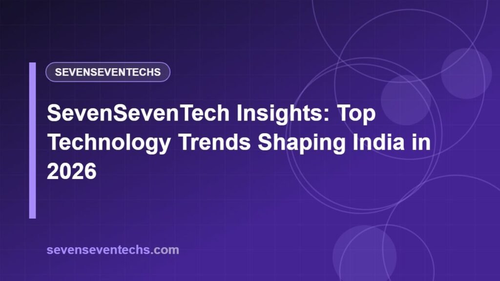 SevenSevenTech Insights: Top Technology Trends Shaping India in 2026
