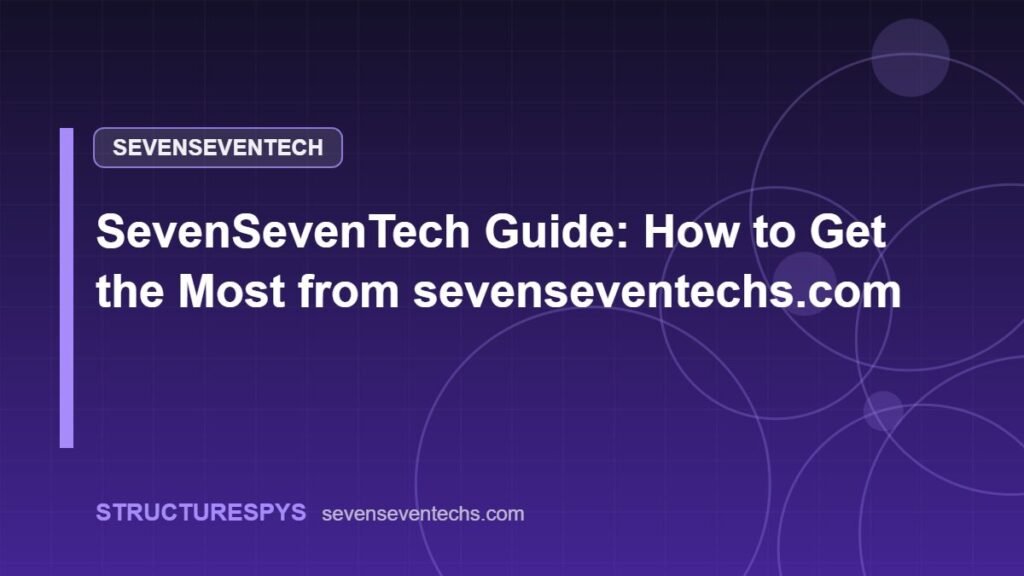 SevenSevenTech Guide: How to Get the Most from sevenseventechs.com