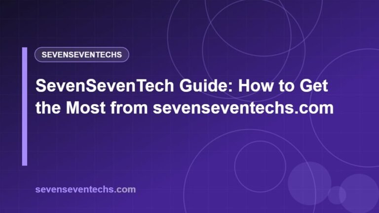 SevenSevenTech Guide: How to Get the Most from sevenseventechs.com