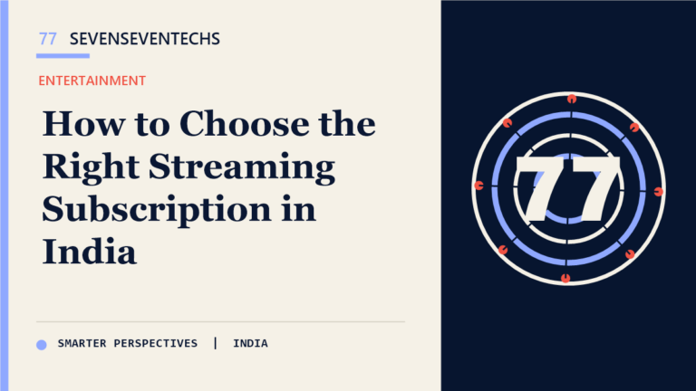 A Practical Guide to Choosing the Right Streaming Subscription — Sevenseventechs