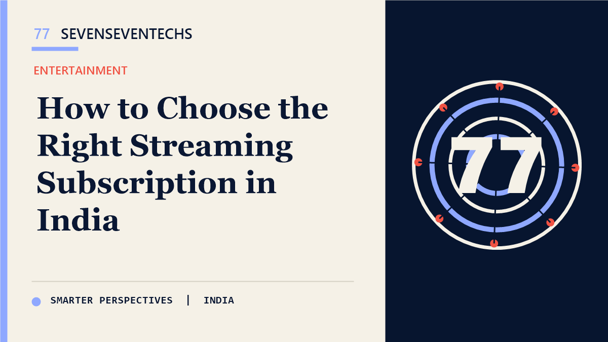 A Practical Guide to Choosing the Right Streaming Subscription — Sevenseventechs