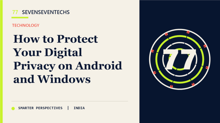 How to Protect Your Digital Privacy on Android and Windows — Sevenseventechs