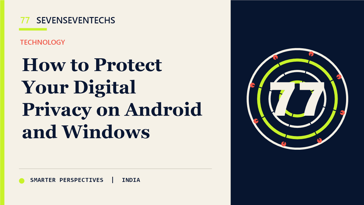 How to Protect Your Digital Privacy on Android and Windows — Sevenseventechs