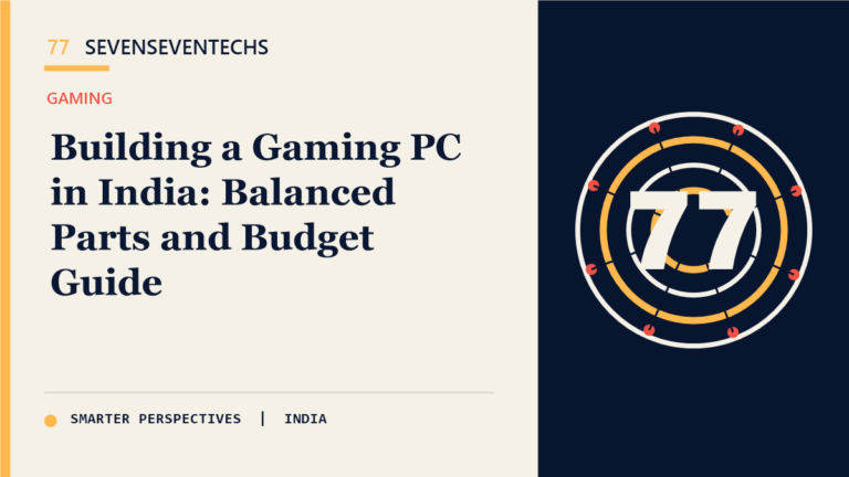 Building a Gaming PC in India: Balanced Parts and Budget Guide — Sevenseventechs