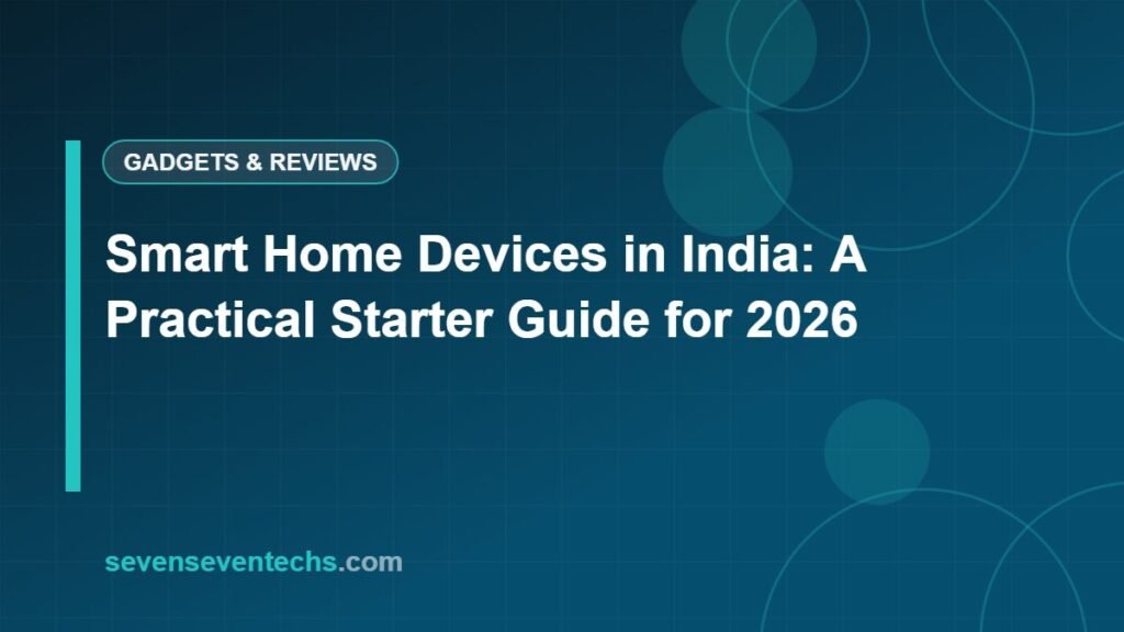 Smart Home Devices in India: A Practical Starter Guide for 2026