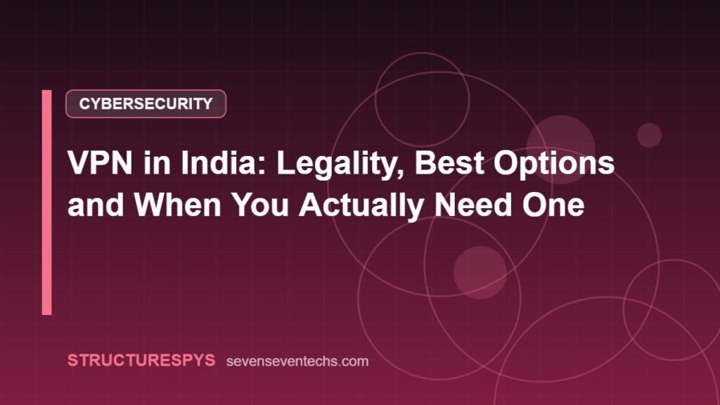 VPN in India: Legality, Best Options and When You Actually Need One