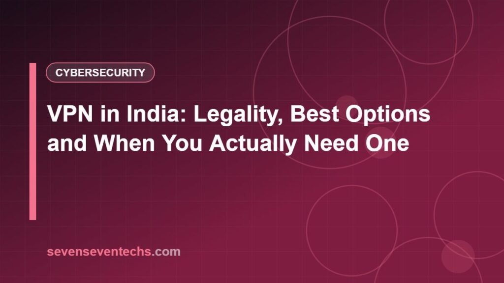 VPN in India: Legality, Best Options and When You Actually Need One