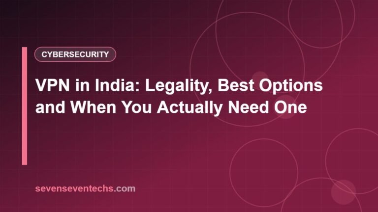 VPN in India: Legality, Best Options and When You Actually Need One