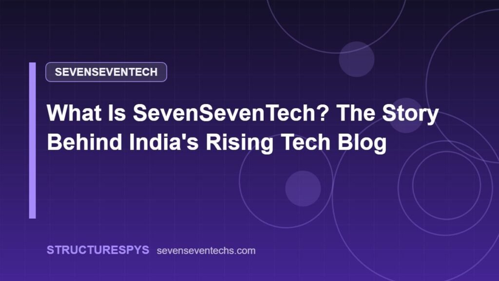 What Is SevenSevenTech? The Story Behind India's Rising Tech Blog